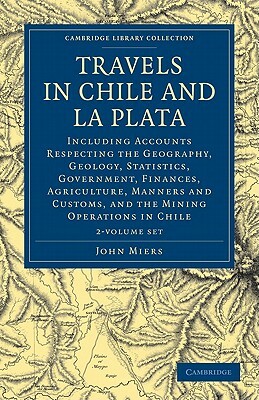 Travels in Chile and La Plata - 2 Volume Set by John Miers