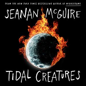 Tidal Creatures by Seanan McGuire