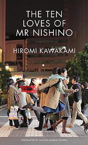 The Ten Loves of Mr. Nishino by Hiromi Kawakami