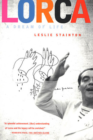 Lorca - A Dream of Life by Leslie Stainton