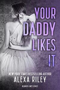 Your Daddy Likes It by Alexa Riley