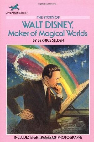 The Story of Walt Disney: Maker of Magical Worlds by Yearling Staff, Bernice Selden