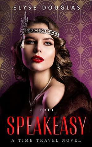 Speakeasy: A Time Travel Novel by Elyse Douglas