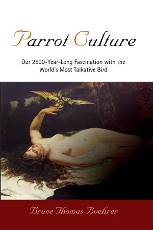 Parrot Culture: Our 2,500-Year-Long Fascination with the World's Most Talkative Bird by Bruce Thomas Boehrer