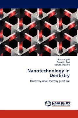 Nanotechnology in Dentistry by Rahul Srivastava, Parvathi Devi, Bhuvan Jyoti