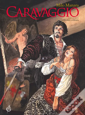 Caravaggio  - O Pincel e a Espada by Milo Manara
