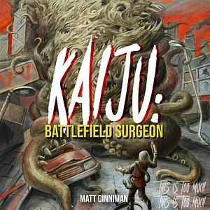 Kaiju: Battlefield Surgeon by Matt Dinniman