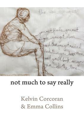 Not Much to Say Really by Kelvin Corcoran