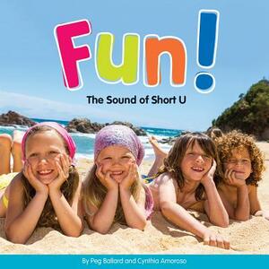 Fun!: The Sound of Short U by Cynthia Amoroso, Peg Ballard