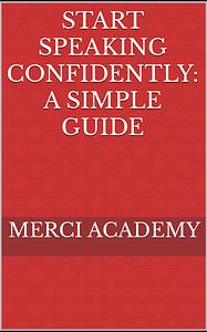 Start Speaking Confidently: A Simple Guide  by Merci Academy