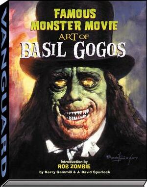 Famous Monster Movie Art of Basil Gogos by J. David Spurlock, Kerry Gammill