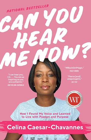 Can You Hear Me Now?: How I Found My Voice and Learned to Live with Passion and Purpose by Celina Caesar-Chavannes