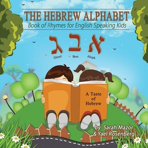 The Hebrew Alphabet Book of Rhymes: For English Speaking Kids by Sarah Mazor, Yael Rosenberg