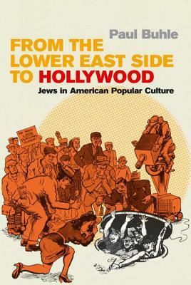 From the Lower East Side to Hollywood: Jews in American Popular Culture by Paul Buhle
