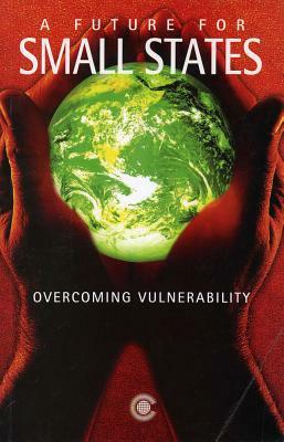 A Future for Small States: Overcoming Vulnerability by Commonwealth Secretariat