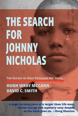 The Search For Johnny Nicholas: The Secret of Nazi Prisoner No. 44451 by David C. Smith, Hugh Wray McCann
