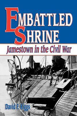 Embattled Shrine: Jamestown in the Civil War by David Riggs