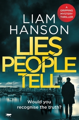 Lies People Tell: a gripping mystery thriller by Liam Hanson