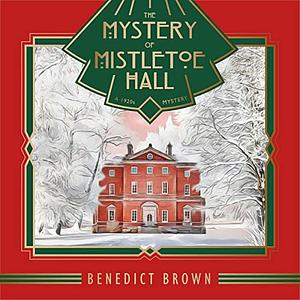 The Mystery of Mistletoe Hall: A 1920s Mystery by Benedict Brown