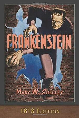 Frankenstein (1818 Edition): 200th Anniversary Collection by Mary Shelley