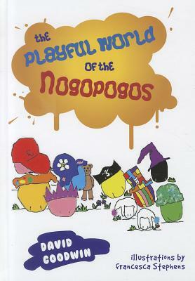 The Playful World of the Nogopogos by David Goodwin