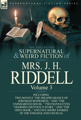 The Collected Supernatural and Weird Fiction of Mrs. J. H. Riddell: Volume 3-Including Two Novels "The Disappearance of Jeremiah Redworth, " and "The by Charlotte Riddell