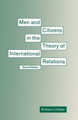 Men and Citizens in the Theory of International Relations by Andrew Linklater