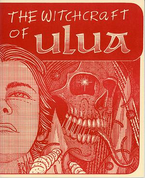 The Witchcraft Of Ulua by Clark Ashton Smith