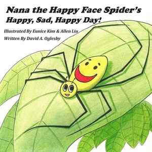 Nana the Happy Face Spider's Happy, Sad, Happy Day! by David Oglesby