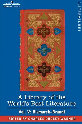 A Library of the World's Best Literature - Ancient and Modern - Vol. V (Forty-Five Volumes); Bismarck - Brandt by Charles Dudley Warner