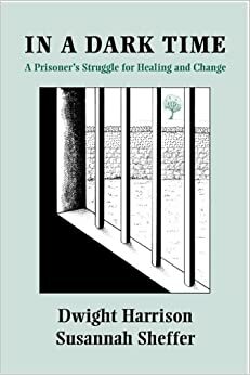 In a Dark Time: A Prisoners Stuggle for Healing and Change by Dwight Harrison, Susannah Sheffer