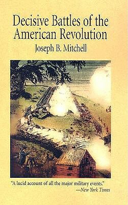 Decisive Battles of the American Revolution by Joseph B. Mitchell