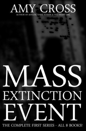 Mass Extinction Event: The Complete Third Series (Days 46 to 53) by Amy Cross