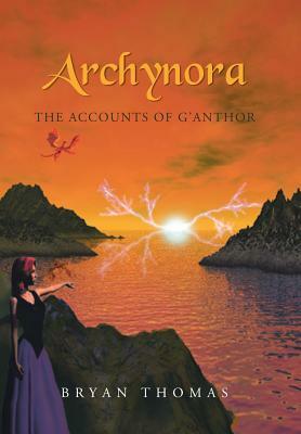 Archynora: The Accounts of G'Anthor by Bryan Thomas