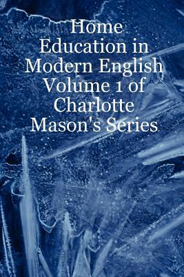 Home Education in Modern English: Volume 1 of Charlotte Mason's Series by Leslie Noelani Laurio
