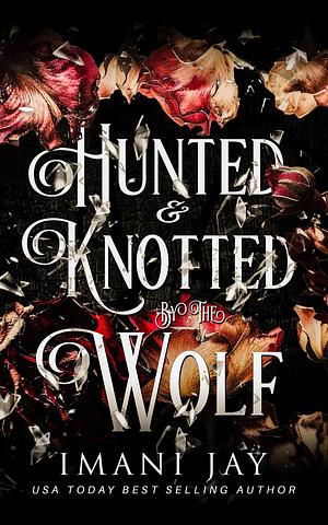Hunted & Knotted By The Wolf by Imani Jay