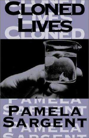 Cloned Lives by Pamela Sargent