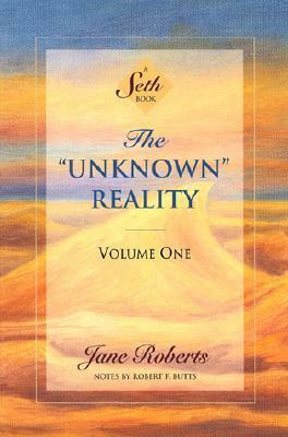 The Unknown Reality, Vol. 1: A Seth Book by Robert F. Butts, Seth (Spirit), Jane Roberts