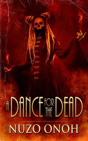 A Dance For the Dead by Nuzo Onoh, Nuzo Onoh