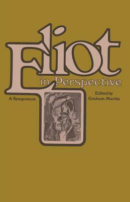Eliot in Perspective: A Symposium by Graham Martin