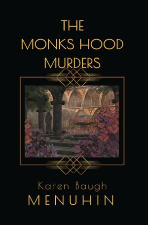 The Monks Hood Murders: A 1920s Murder Mystery with Heathcliff Lennox by Karen Baugh Menuhin