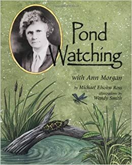 Pond Watching With Ann Morgan by Michael Elsohn Ross