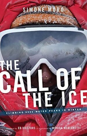 The Call of the Ice: Climbing 8000 Meter Peaks in Winter by Monica Meneghetti, Simone Moro