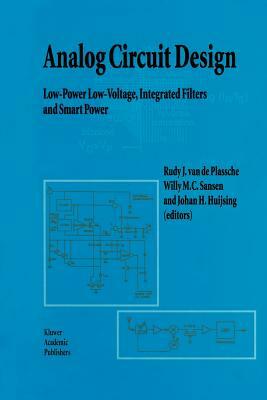 Analog Circuit Design: Low-Power Low-Voltage, Integrated Filters and Smart Power by 