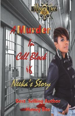 A Murder In Cell Block 6: Neeka's Story by Honey Bee