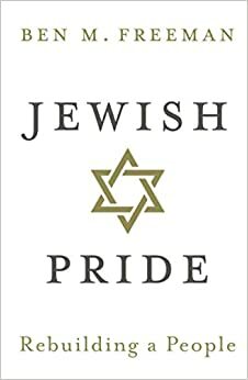 Jewish Pride: Rebuilding a People by Ben M. Freeman