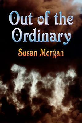 Out of the Ordinary by Susan Morgan