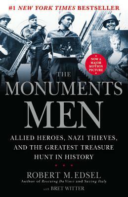 The Monuments Men: Allied Heroes, Nazi Thieves and the Greatest Treasure Hunt in History by Robert M. Edsel