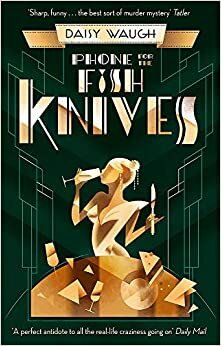 Phone For the Fish Knives by Daisy Waugh