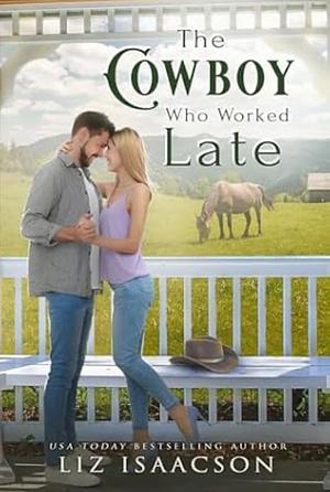 The Cowboy Who Worked Late by Liz Isaacson